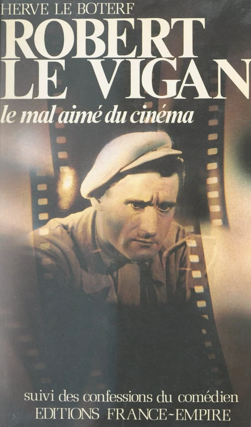 Robert Le Vigan, le mal-aimé du cinéma - Hervé Le Boterf - FeniXX réédition numérique