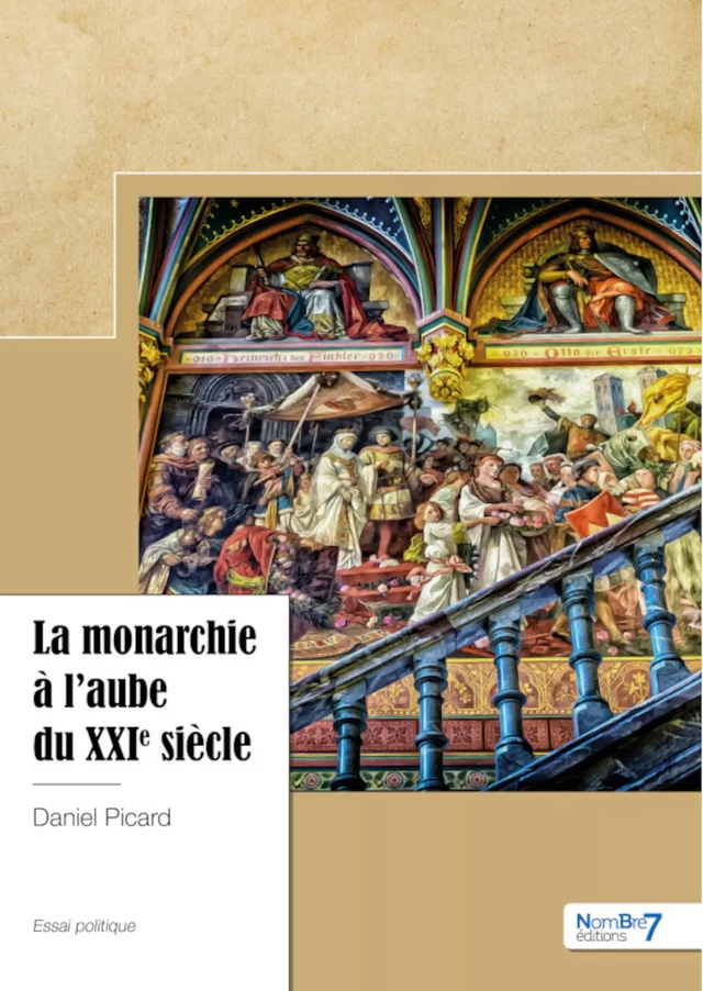 La monarchie à l'aube du XXIème siècle - Daniel Picard - Nombre7 Editions