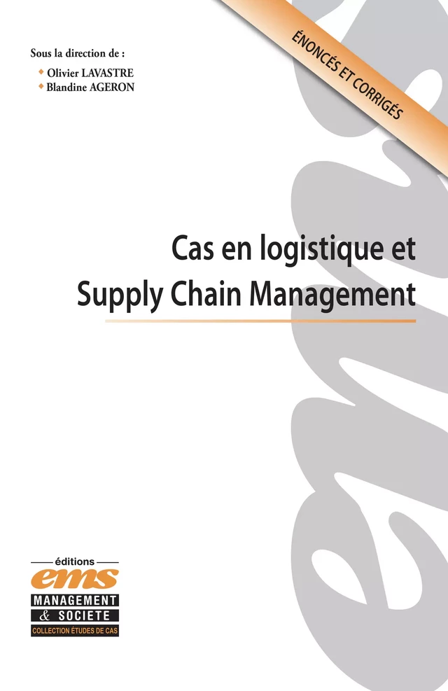 Cas en logistique et Supply Chain Management - Olivier Lavastre, Blandine Ageron - Éditions EMS