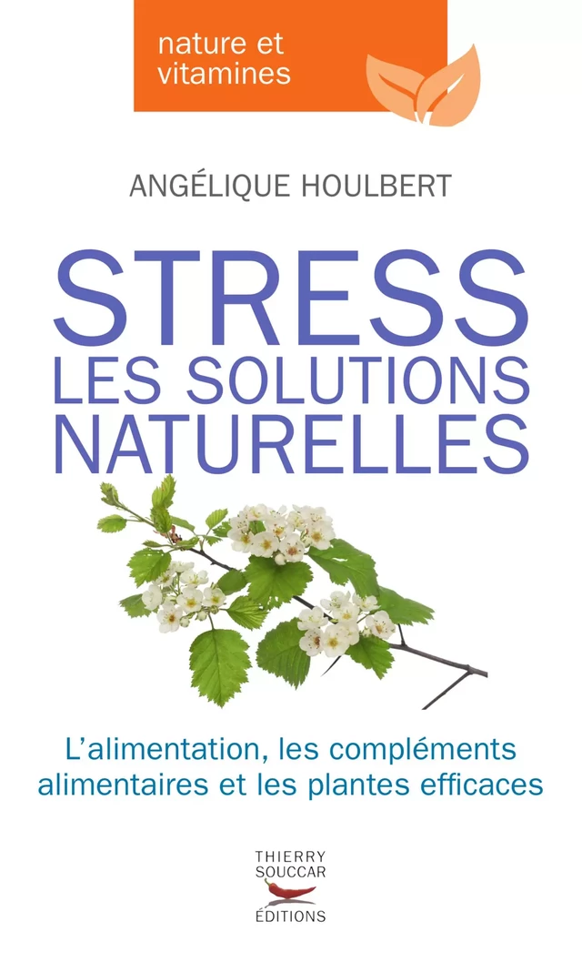 Stress - Les solutions naturelles - Angélique Houlbert - Thierry Souccar Éditions