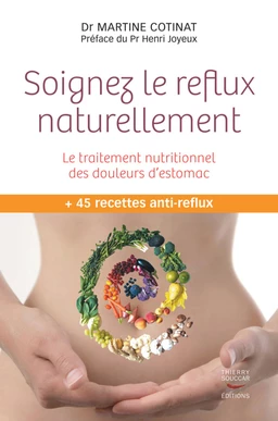 Soignez le reflux naturellement - Le traitement nutritionnel des douleurs d'estomac