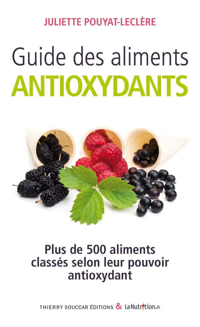 Guide des aliments antioxydants - Juliette Pouyat-Leclère - Thierry Souccar Éditions