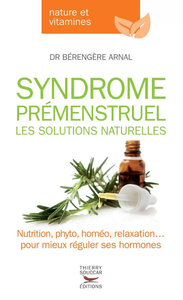 Syndrome prémenstruel - Les solutions naturelles - Bérangère Arnal - Thierry Souccar Éditions