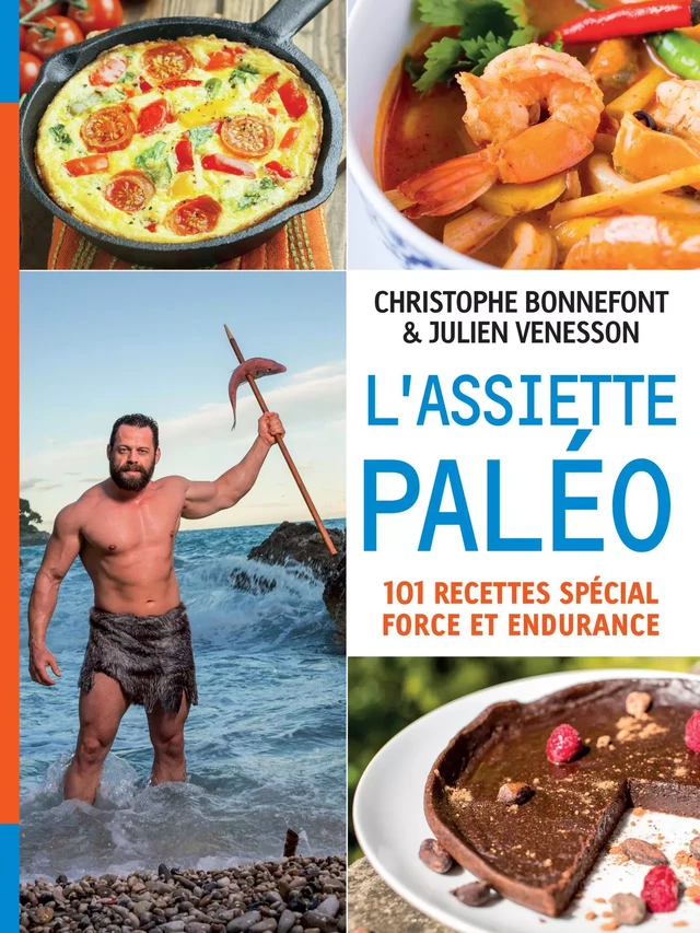 L'Assiette paléo, 101 recettes spécial force et endurance - Christophe Bonnefont, Julien Venesson - Thierry Souccar Éditions