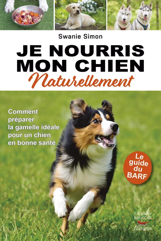 Je nourris mon chien naturellement - Le guide du BARF - Swanie Simon - Thierry Souccar Éditions