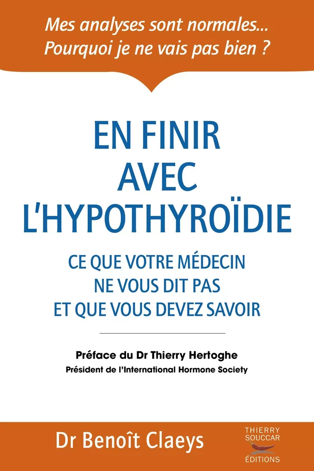 En finir avec l'hypothyroïdie - Ce que votre médecin ne vous dit pas et que vous devriez savoir - Benoît Claeys - Thierry Souccar Éditions