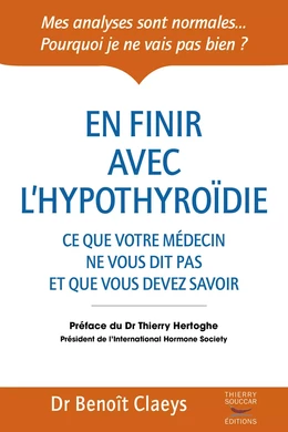 En finir avec l'hypothyroïdie - Ce que votre médecin ne vous dit pas et que vous devriez savoir