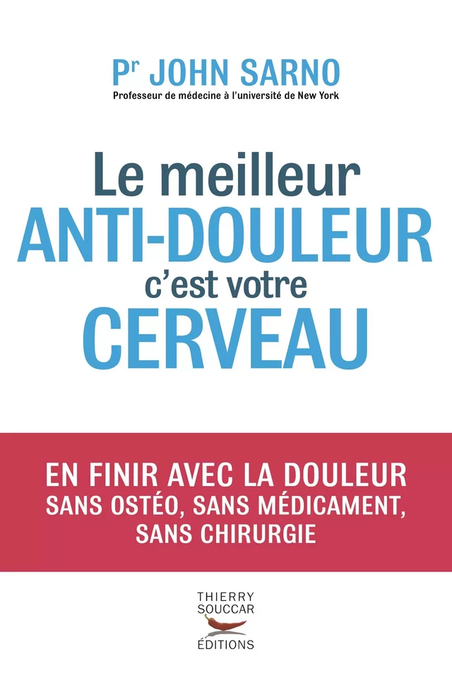 Le Meilleur anti-douleur c'est votre cerveau - John Sarno - Thierry Souccar Éditions