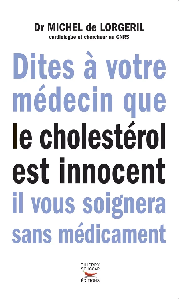 Dites à votre médecin que le cholestérol est innocent, il vous soignera sans médicaments - Michel de Lorgeril - Thierry Souccar Éditions