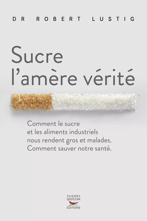 Sucre l'amère vérité - Robert Lustig - Thierry Souccar Éditions