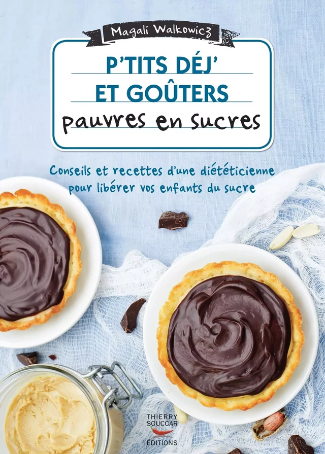 P'tits déj' et goûters pauvres en sucre - Magali Walkowicz - Thierry Souccar Éditions