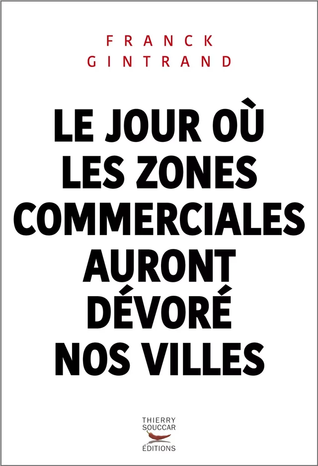 Le jour où les zones commerciales auront dévoré nos villes - Franck Gintrand - Thierry Souccar Éditions