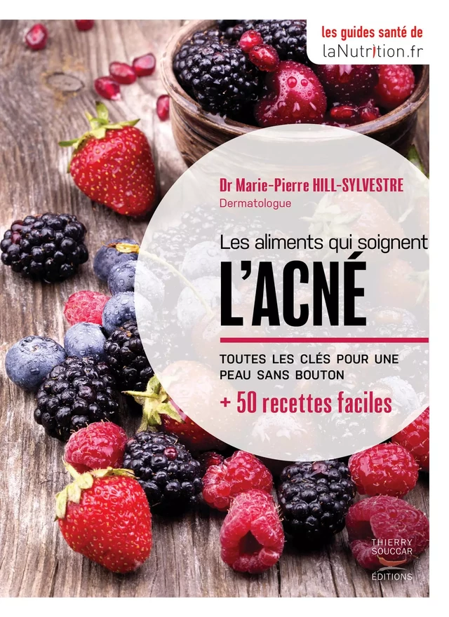 Les aliments qui soignent l'acné - Marie-Pierre Hill-Sylvestre - Thierry Souccar Éditions