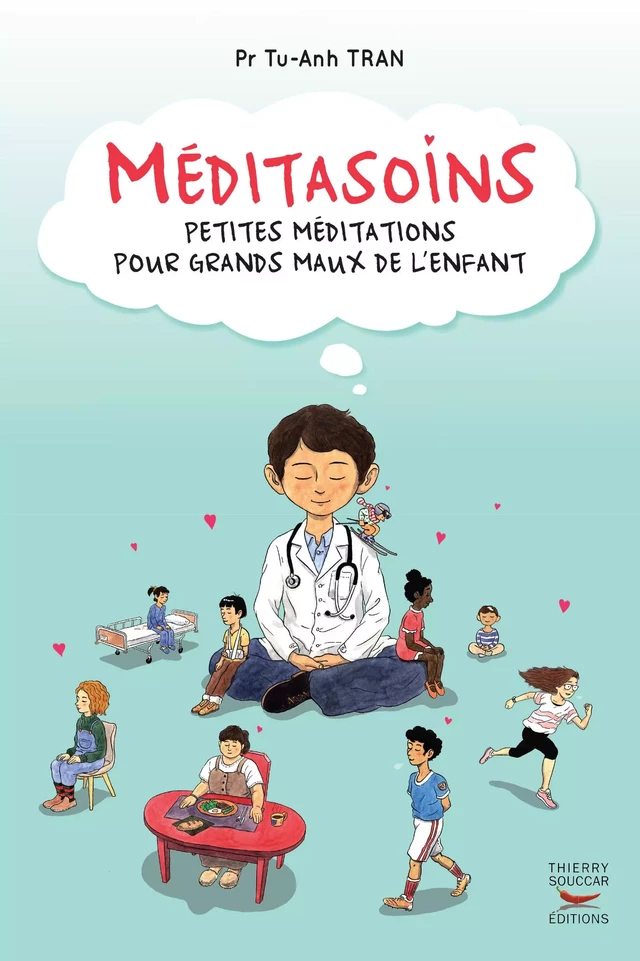 Méditasoins - Petites méditations pour grands maux de l'enfant - Tu-Anh Tran - Thierry Souccar Éditions