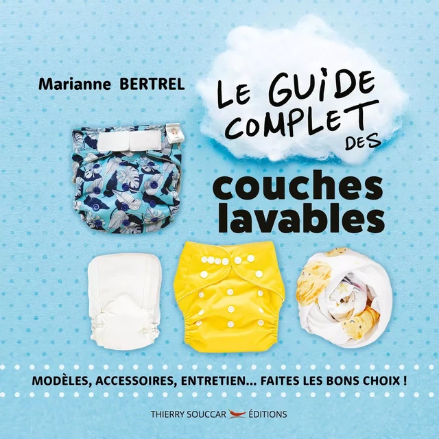 Le guide complet des couches lavables - Marianne Bertrel - Thierry Souccar Éditions