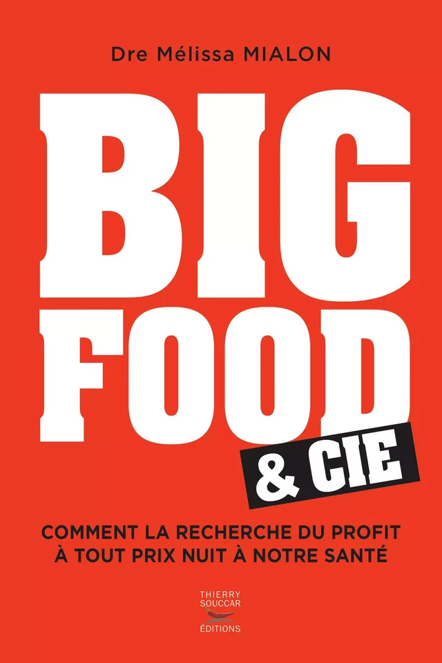 Big Food & Cie - Comment la recherche du profit à tout prix nuit à notre santé - Mélissa Mialon - Thierry Souccar Éditions