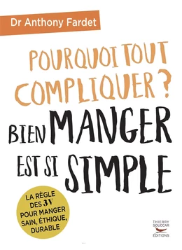 Pourquoi tout compliquer ? Bien manger est si simple !