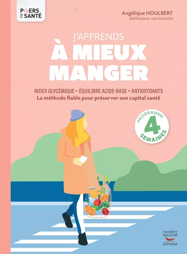 J'apprends à mieux manger - Index glycémique, équilibre acide-base, antioxydants - Angélique Houlbert - Thierry Souccar Éditions