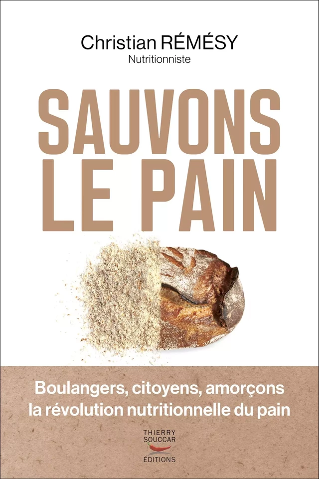 Sauvons le pain - Boulangers, citoyens, amorçons la révolution nutritionnelle du pain - Christian Rémésy - Thierry Souccar Éditions