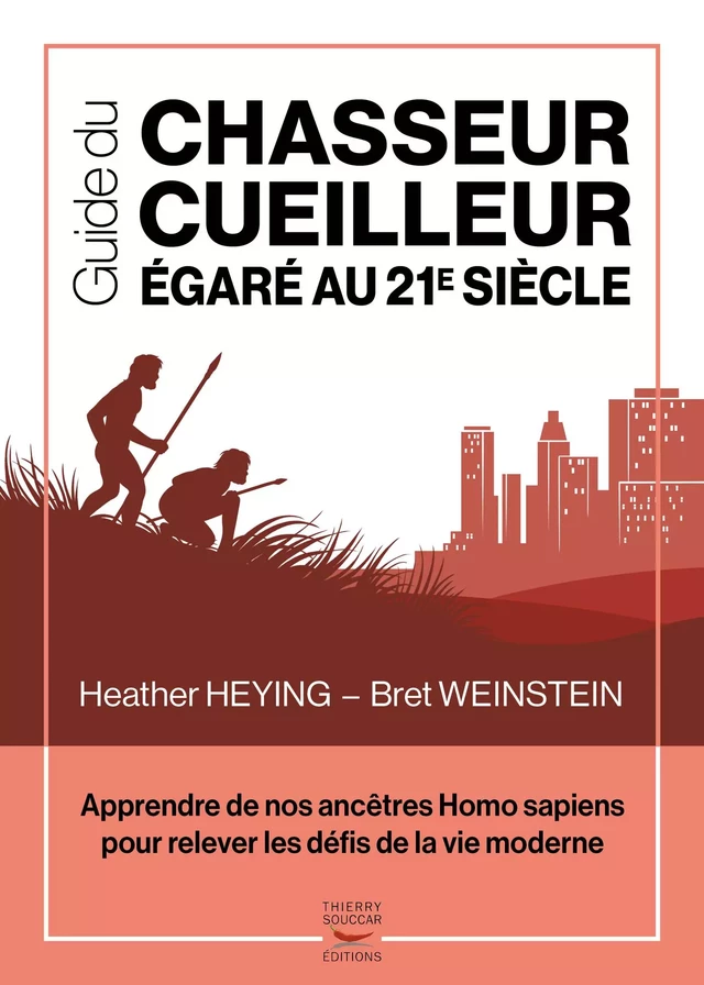 Guide du chasseur-cueilleur égaré au 21e siècle - Heather Heying, Bret Weinstein - Thierry Souccar Éditions