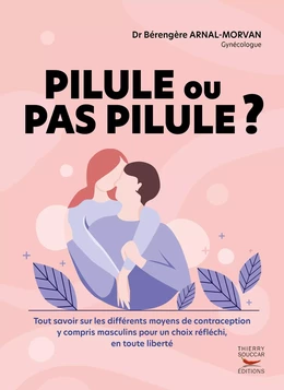 Pilule ou pas pilule ? - Tout savoir sur les différents moyens de contraception y compris masculins