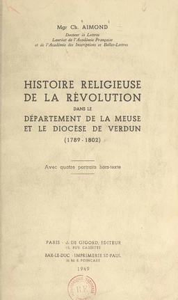 Histoire religieuse de la Révolution dans le département de la Meuse et le diocèse de Verdun (1789-1802)