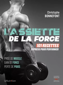 L'assiette de la force - 101 recettes express pour performer