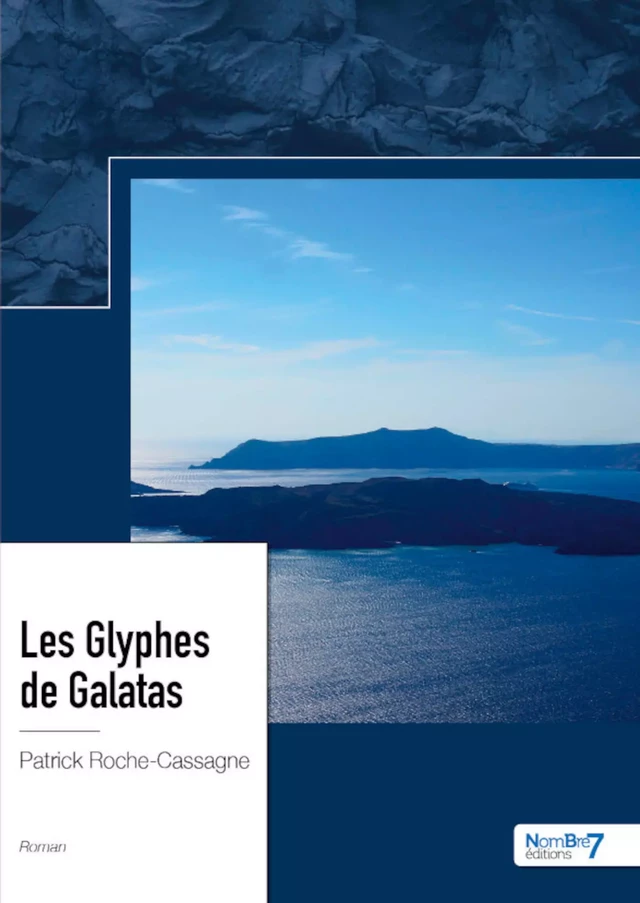 Les Glyphes de Galatas - Patrick Roche-Cassagne - Nombre7 Editions