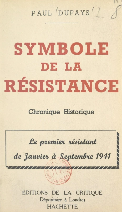 Symbole de la Résistance, chronique historique : le premier Résistant de janvier à septembre 1941 - Paul Dupays - FeniXX réédition numérique