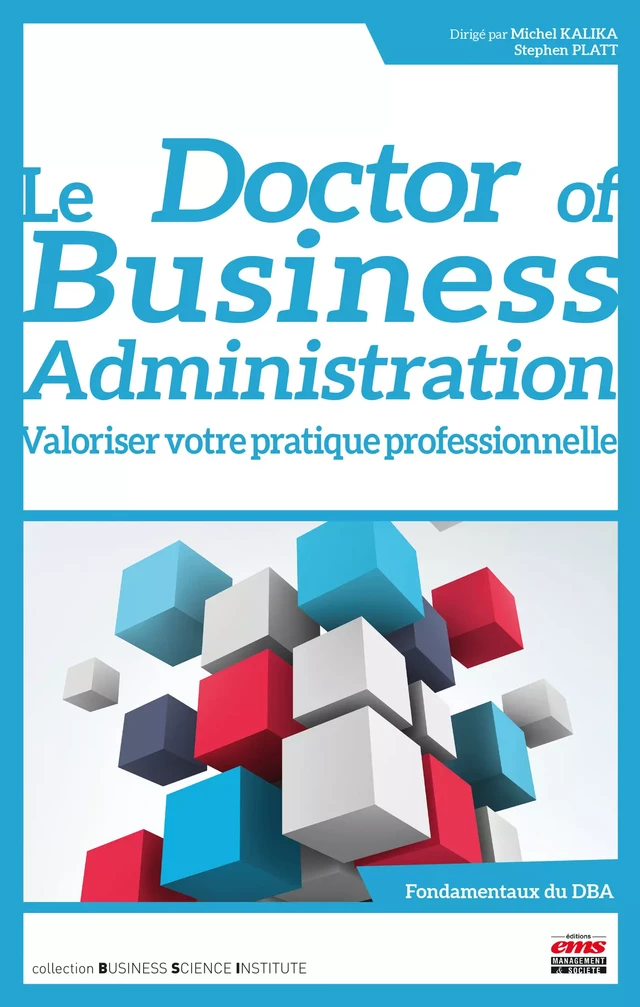 Le Doctor of Business Administration : valoriser votre pratique professionnelle - Michel Kalika, Stephen Platt - Éditions EMS