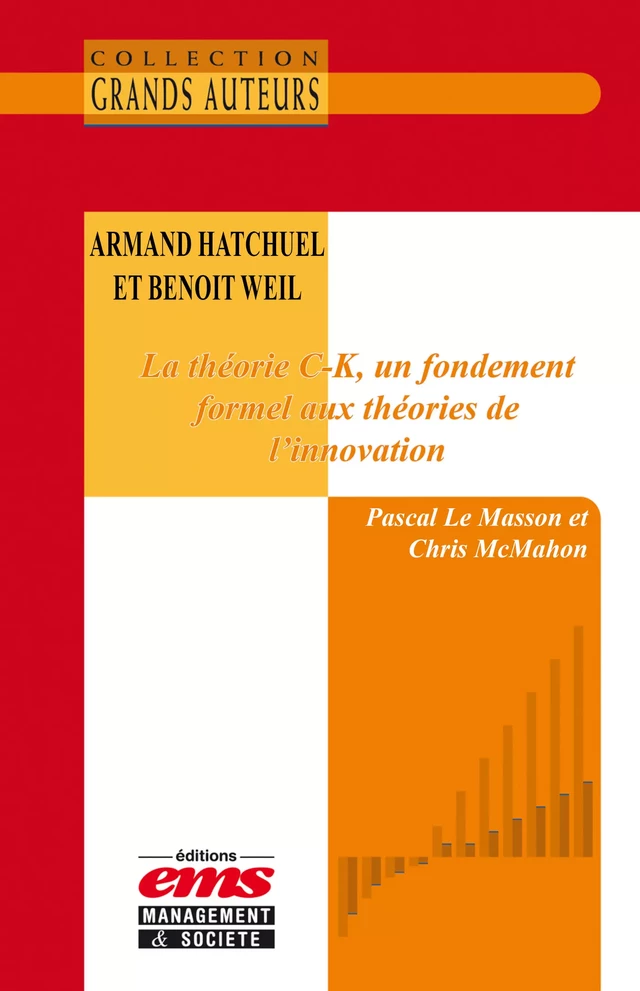 Armand Hatchuel et Benoit Weil - La théorie C-K, un fondement formel aux théorie de l'innovation - Pascal Le Masson, Chris Mcmahon - Éditions EMS