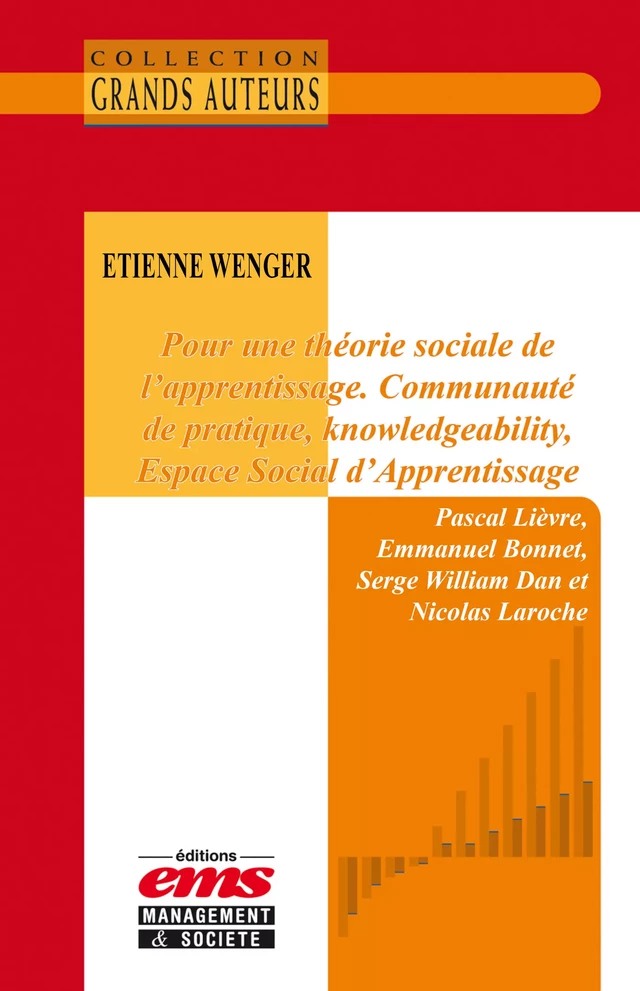 Etienne Wenger - Pour une théorie sociale de l'apprentissage. Communauté de pratique, knoledgeability, Espace Social d'Apprentissage - Pascal LIÈVRE, Emmanuel Bonnet, Serge William Dan, Nicolas Laroche - Éditions EMS