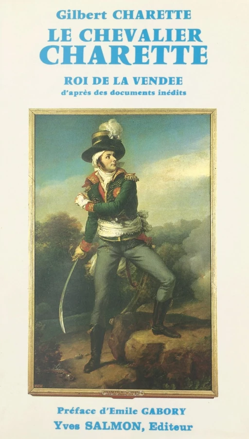 Le chevalier Charette, roi de Vendée - Gilbert Charette - FeniXX réédition numérique