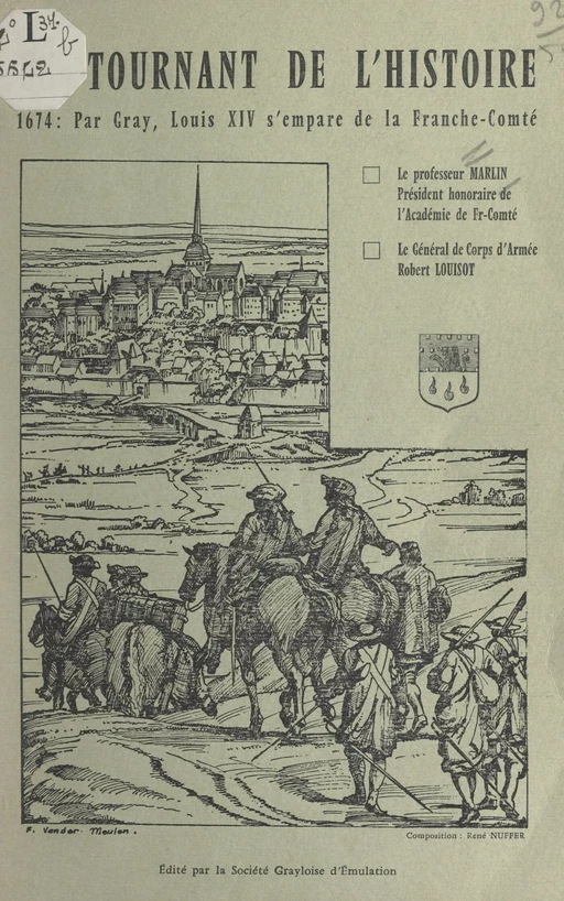 Un tournant de l'Histoire, 1674 : par Gray, Louis XIV s'empare de la Franche-Comté - Robert Louisot, Roger Marlin - FeniXX réédition numérique