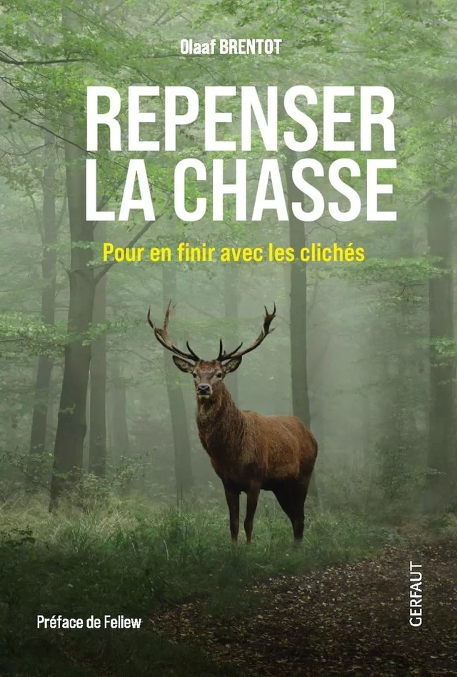 Repenser la chasse, Pour en finir avec les clichés - Olaaf Brentot - Editions du Gerfaut