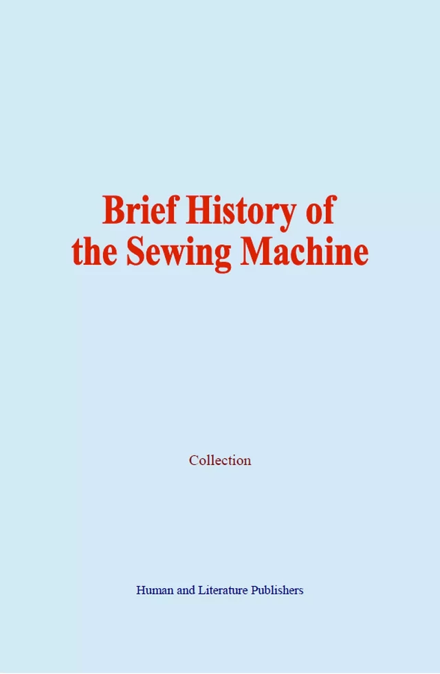 Brief History of the Sewing Machine -  Collection - Human and Literature Publishing