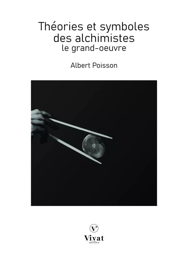 Théories et symboles des alchimistes : le grand-oeuvre - Albert Poisson - LES EDITIONS VIVAT