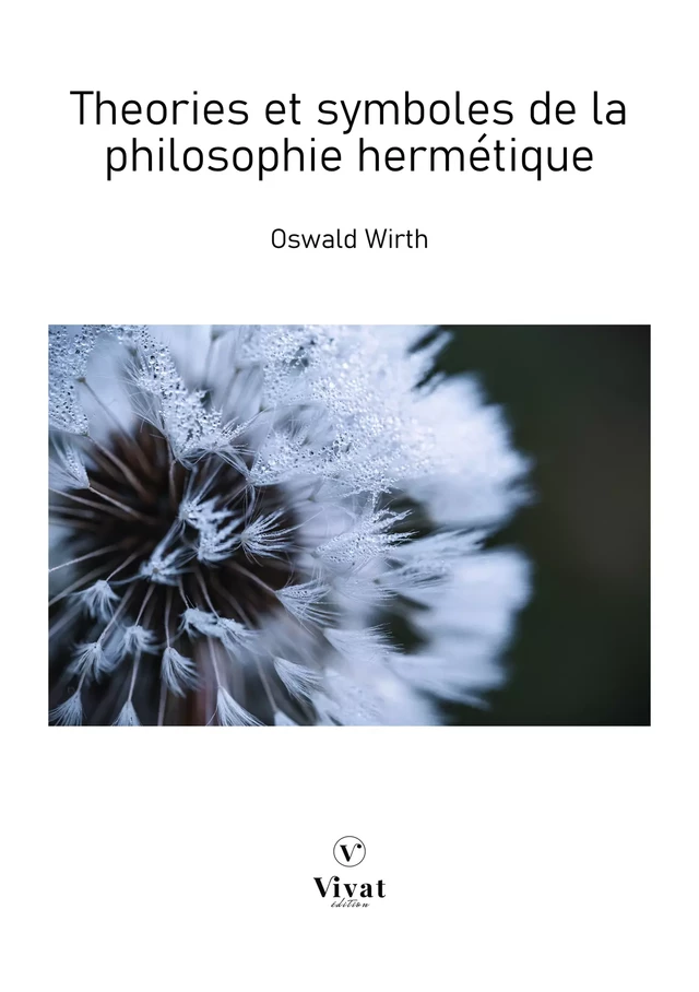 Théories et symboles de la philosophie hermétique - Oswald Wirth - LES EDITIONS VIVAT