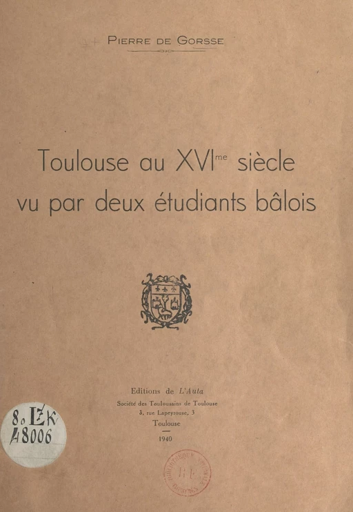 Toulouse au XVIe siècle, vu par deux étudiants bâlois - Pierre de Gorsse - FeniXX réédition numérique