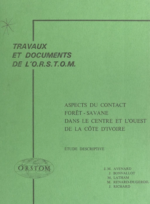 Recherches sur le contact forêt-savane en Côte d'Ivoire (1). Aspects du contact forêt-savane dans le centre et l'ouest de la Côte d'Ivoire : étude descriptive -  Office de la recherche scientifique et technique outre-mer (ORSTOM) - FeniXX réédition numérique