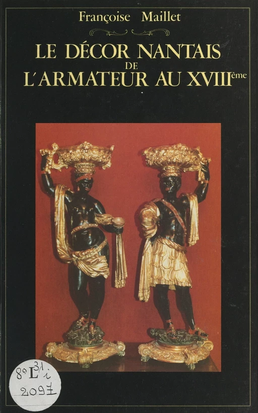 Le décor nantais de l'armateur au XVIIIe et son mobilier en bois des isles - Françoise Maillet - FeniXX réédition numérique
