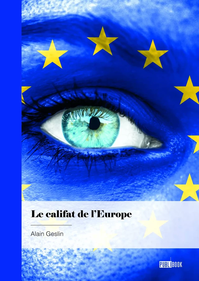 Le califat de l'Europe - Alain Geslin - Publibook