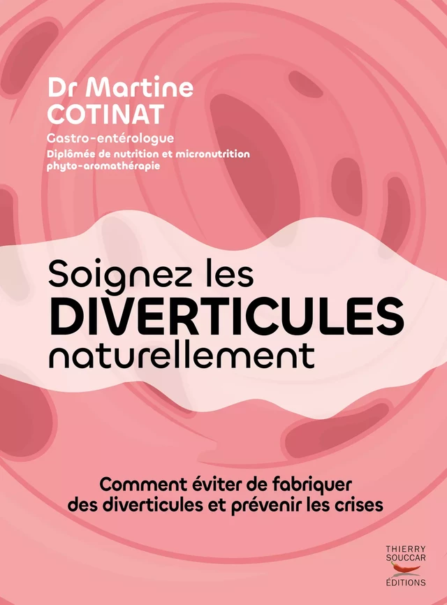 Soignez les diverticules naturellement - Martine Dr Docteur Cotinat - Thierry Souccar Éditions