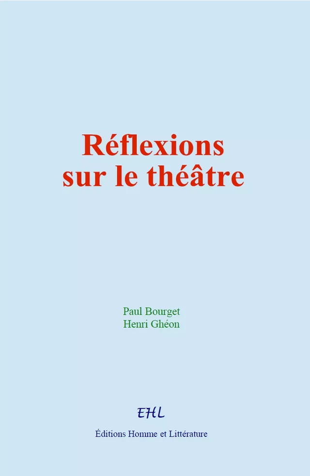 Réflexions sur le théâtre - Paul Bourget, Henri Ghéon - Editions Homme et Litterature