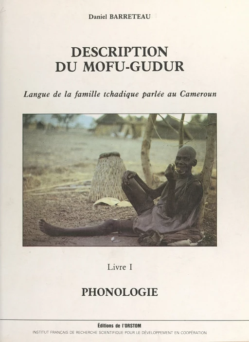 Description du mofu-gudur : langue de la famille tchadique parlée au Cameroun (1). Phonologie - Daniel Barreteau - FeniXX réédition numérique