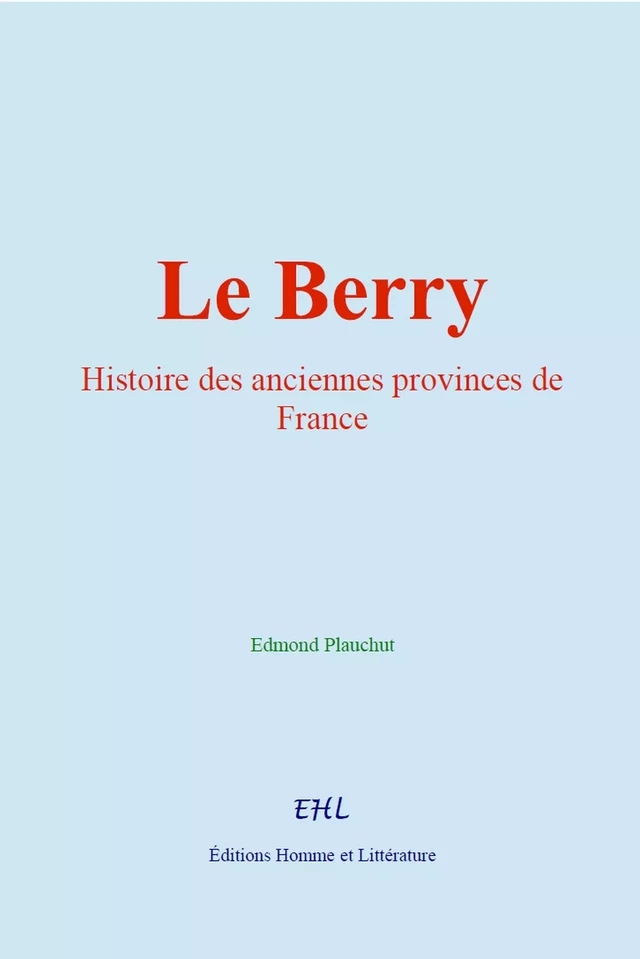 Le Berry - Edmond Plauchut - Editions Homme et Litterature