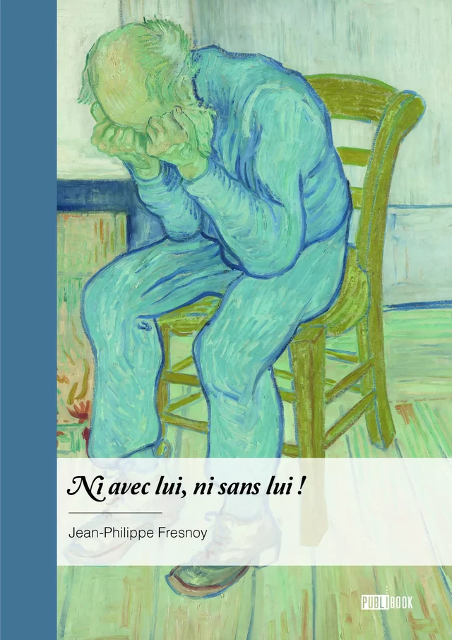 Ni avec lui, ni sans lui ! - Jean-Philippe Fresnoy - Publibook