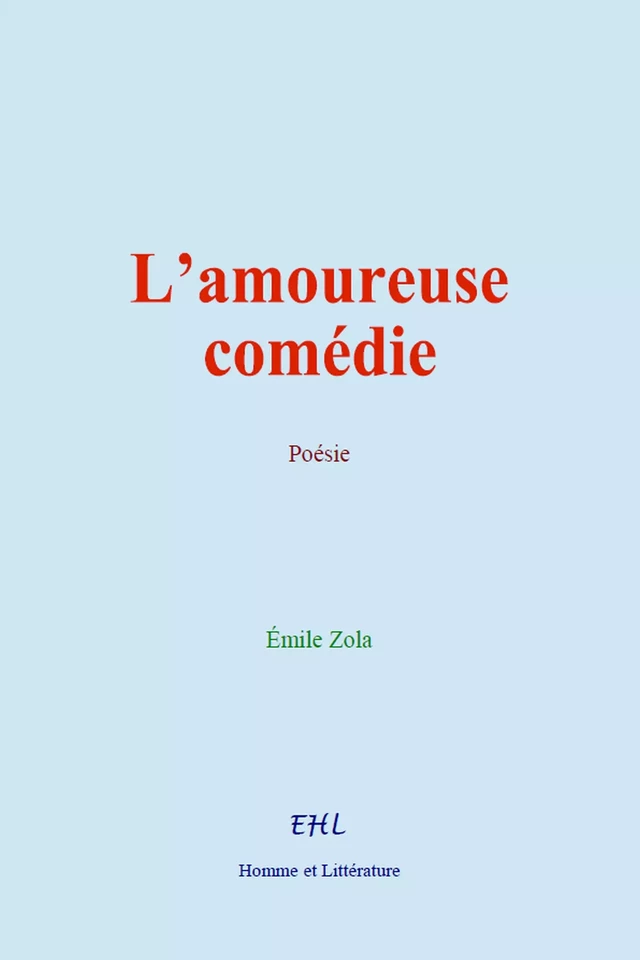 L’amoureuse comédie - Émile Zola - Editions Homme et Litterature