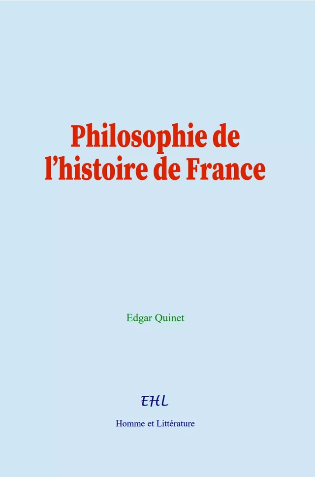 Philosophie de l’histoire de France - Edgar Quinet - Editions Homme et Litterature