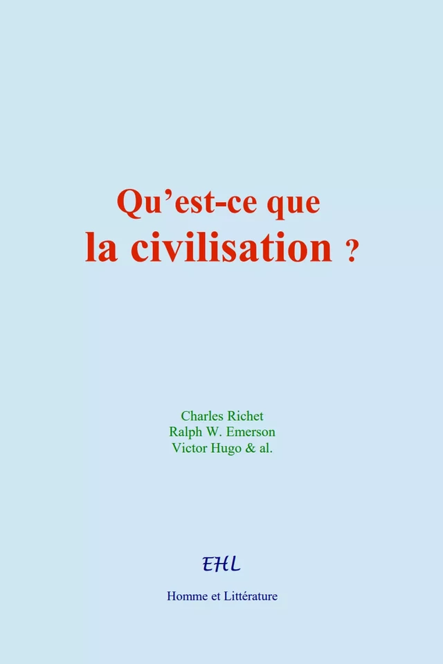 Qu’est-ce que la civilisation ? - Charles Richet, Ralph W. Emerson, Victor Hugo & Al. - Editions Homme et Litterature